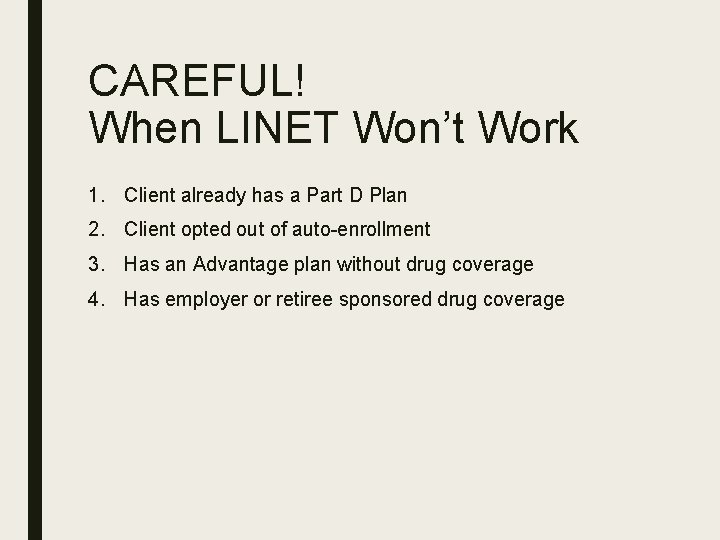 CAREFUL! When LINET Won’t Work 1. Client already has a Part D Plan 2.