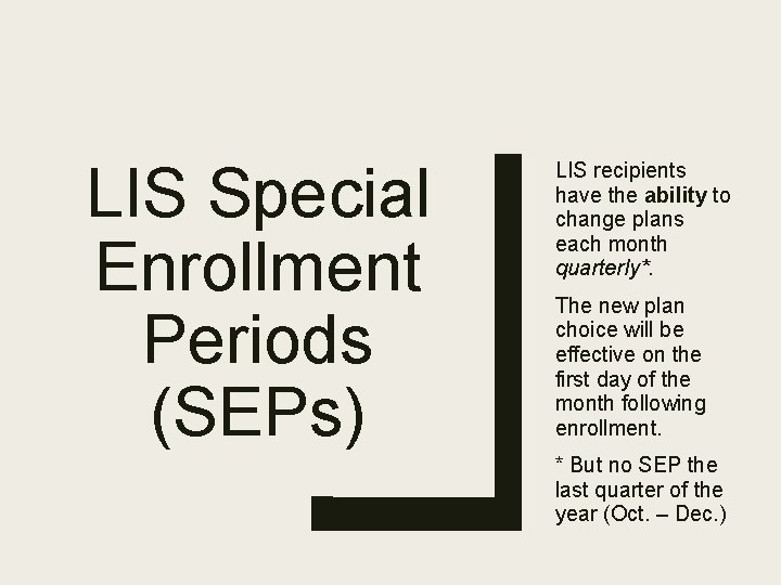 LIS Special Enrollment Periods (SEPs) LIS recipients have the ability to change plans each
