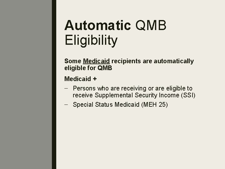Automatic QMB Eligibility Some Medicaid recipients are automatically eligible for QMB Medicaid + –
