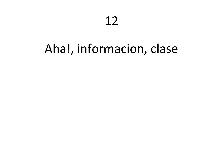 12 Aha!, informacion, clase 