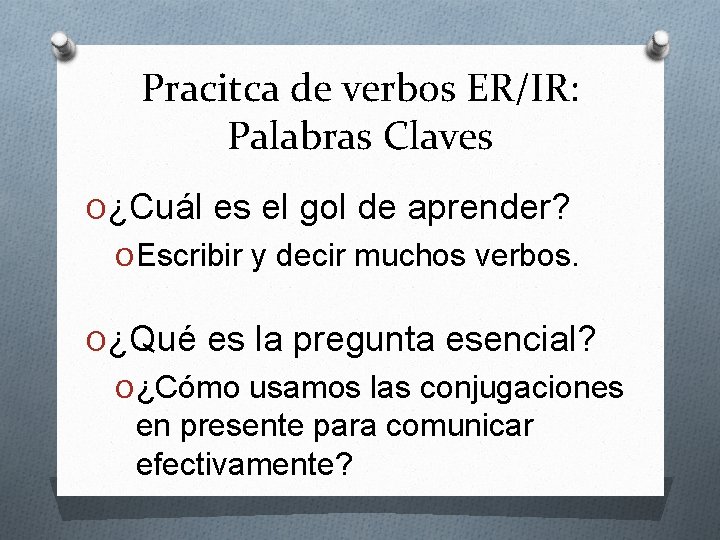 Pracitca de verbos ER/IR: Palabras Claves O¿Cuál es el gol de aprender? O Escribir