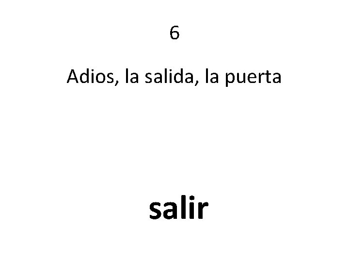 6 Adios, la salida, la puerta salir 