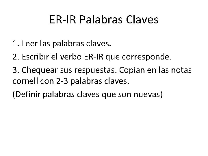 ER-IR Palabras Claves 1. Leer las palabras claves. 2. Escribir el verbo ER-IR que