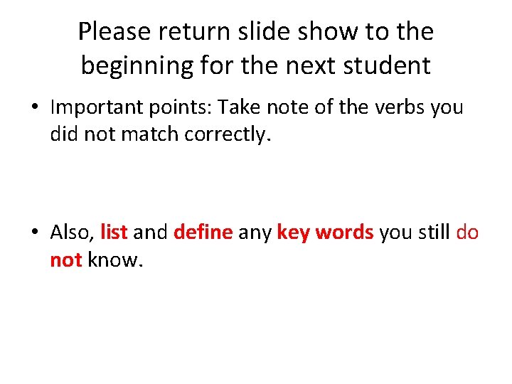 Please return slide show to the beginning for the next student • Important points: