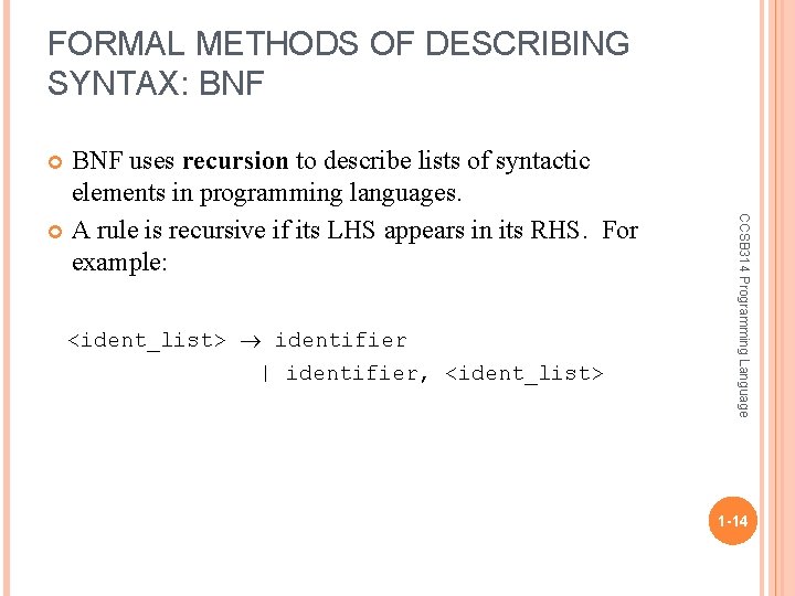FORMAL METHODS OF DESCRIBING SYNTAX: BNF uses recursion to describe lists of syntactic elements