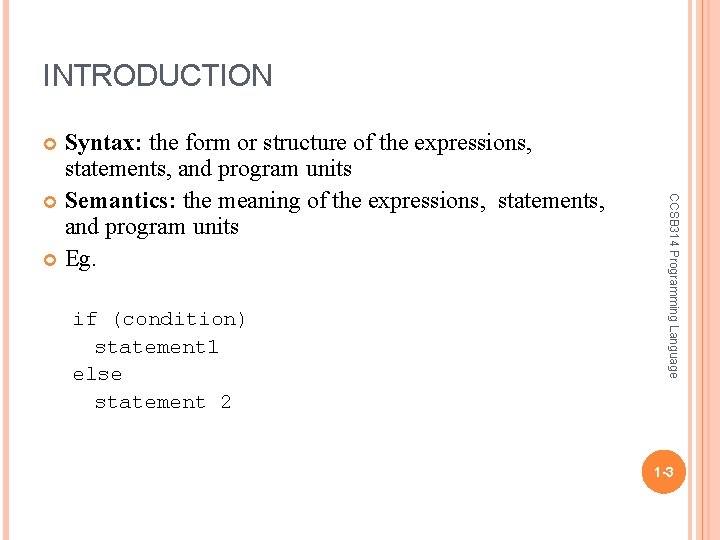 INTRODUCTION Syntax: the form or structure of the expressions, statements, and program units Semantics: