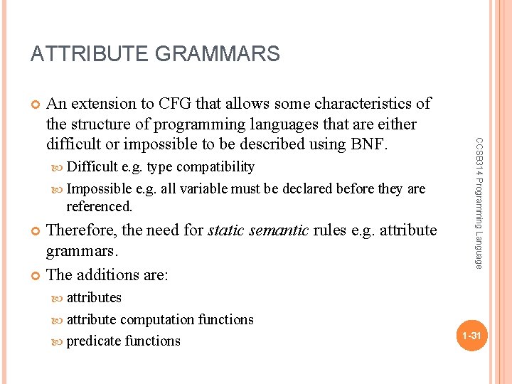 ATTRIBUTE GRAMMARS Difficult e. g. type compatibility Impossible e. g. all variable must be