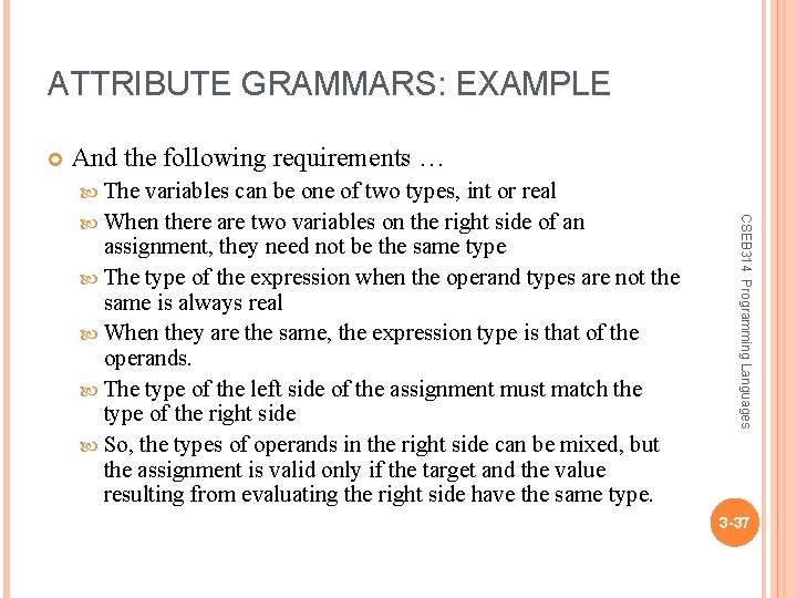 ATTRIBUTE GRAMMARS: EXAMPLE And the following requirements … The CSEB 314 Programming Languages variables