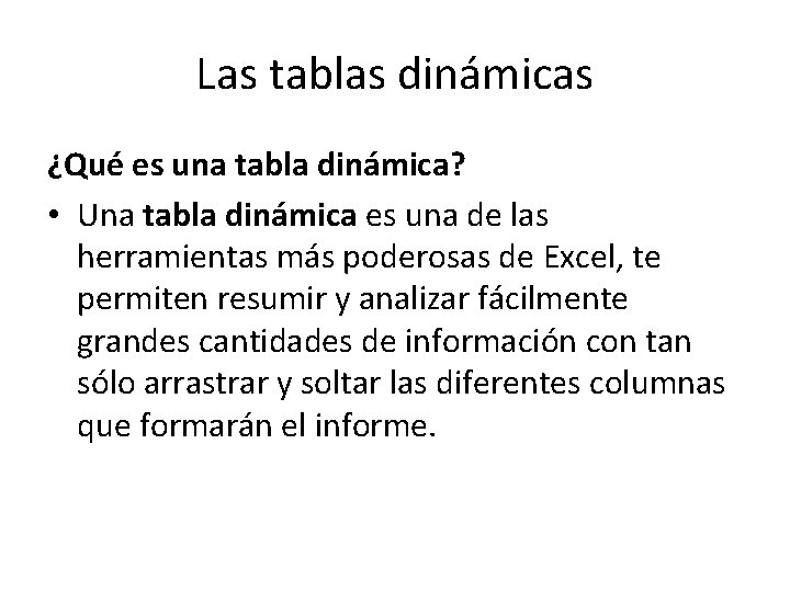 Las tablas dinámicas ¿Qué es una tabla dinámica? • Una tabla dinámica es una