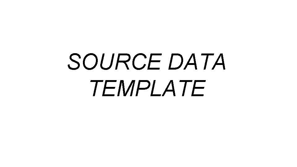 SOURCE DATA TEMPLATE 