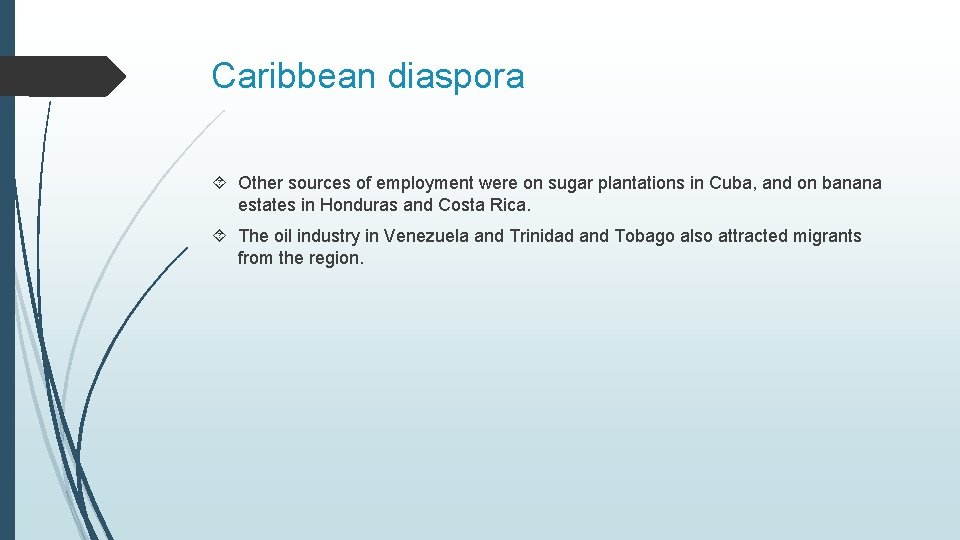 Caribbean diaspora Other sources of employment were on sugar plantations in Cuba, and on
