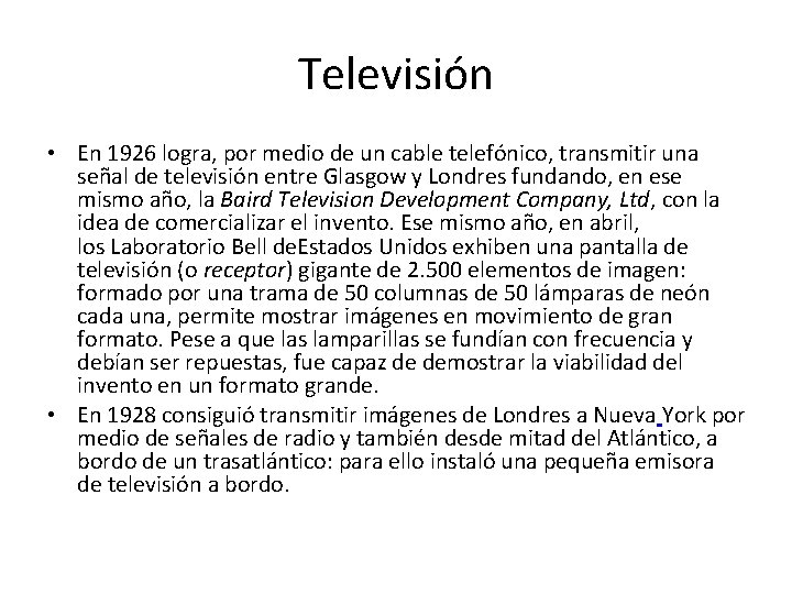 Televisión • En 1926 logra, por medio de un cable telefónico, transmitir una señal
