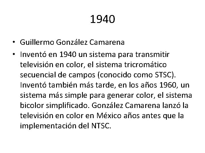1940 • Guillermo González Camarena • Inventó en 1940 un sistema para transmitir televisión