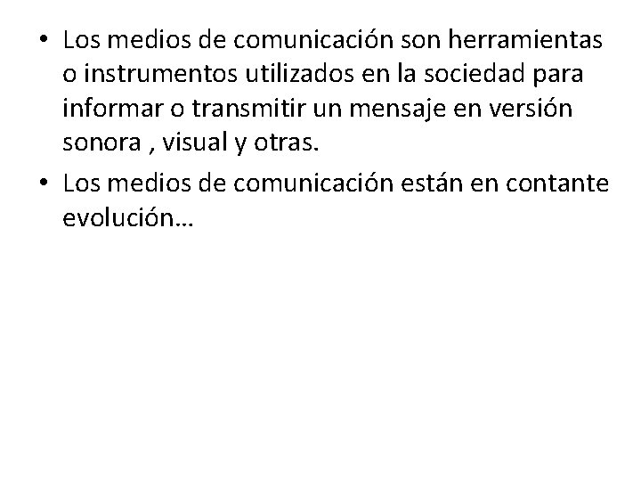  • Los medios de comunicación son herramientas o instrumentos utilizados en la sociedad