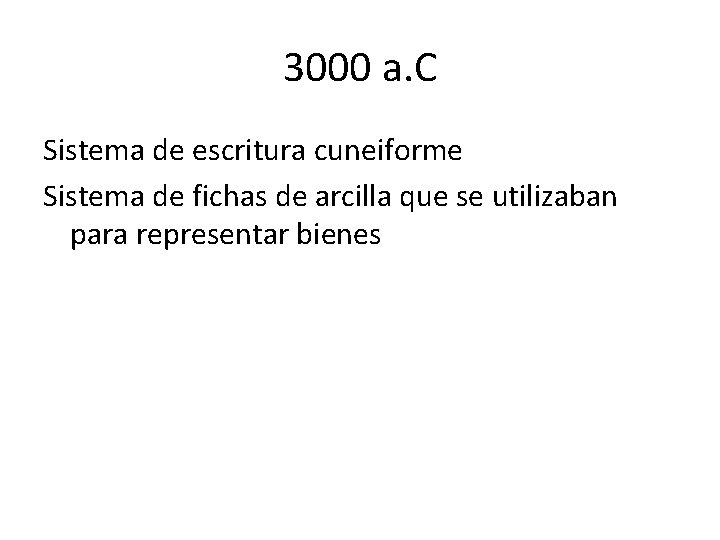 3000 a. C Sistema de escritura cuneiforme Sistema de fichas de arcilla que se