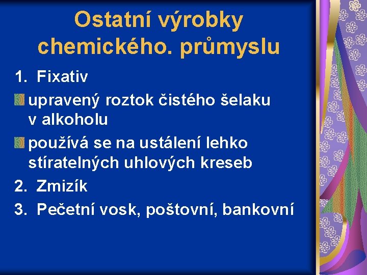 Ostatní výrobky chemického. průmyslu 1. Fixativ upravený roztok čistého šelaku v alkoholu používá se