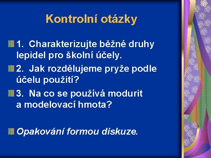 Kontrolní otázky 1. Charakterizujte běžné druhy lepidel pro školní účely. 2. Jak rozdělujeme pryže