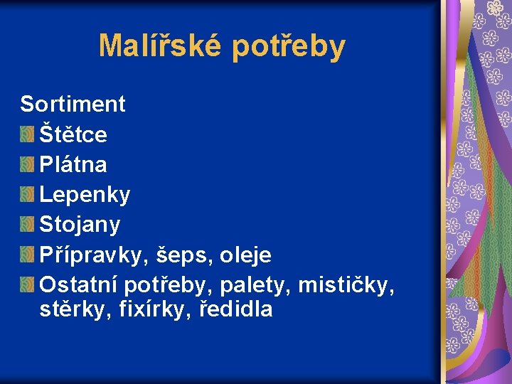 Malířské potřeby Sortiment Štětce Plátna Lepenky Stojany Přípravky, šeps, oleje Ostatní potřeby, palety, mističky,