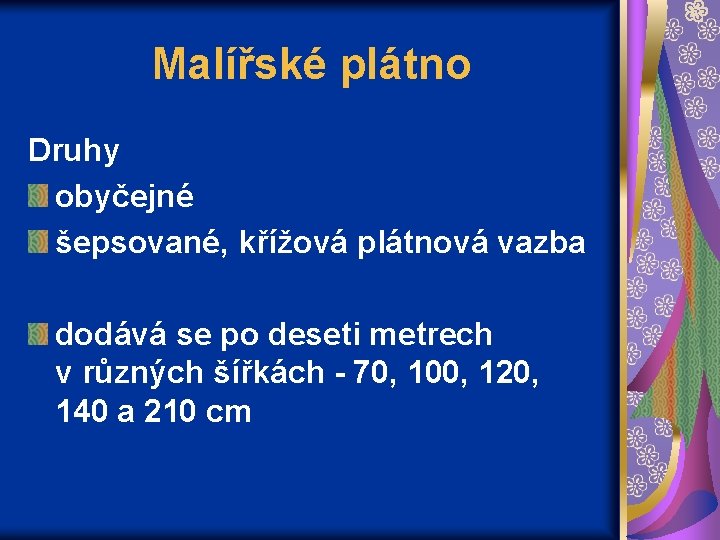 Malířské plátno Druhy obyčejné šepsované, křížová plátnová vazba dodává se po deseti metrech v