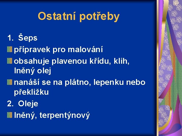 Ostatní potřeby 1. Šeps přípravek pro malování obsahuje plavenou křídu, klih, lněný olej nanáší