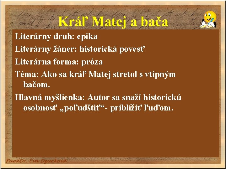 Kráľ Matej a bača Literárny druh: epika Literárny žáner: historická povesť Literárna forma: próza