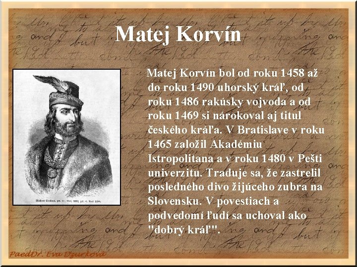 Matej Korvín bol od roku 1458 až do roku 1490 uhorský kráľ, od roku