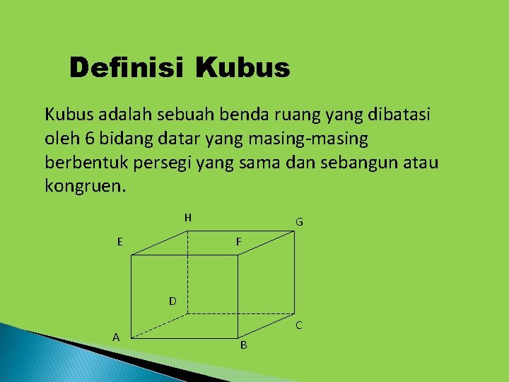 Definisi Kubus adalah sebuah benda ruang yang dibatasi oleh 6 bidang datar yang masing-masing