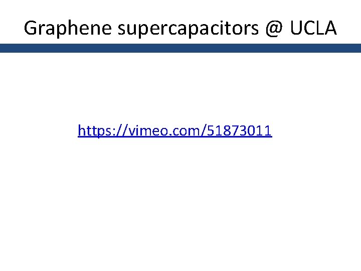Graphene supercapacitors @ UCLA https: //vimeo. com/51873011 