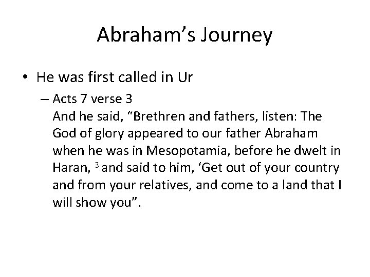 Abraham’s Journey • He was first called in Ur – Acts 7 verse 3