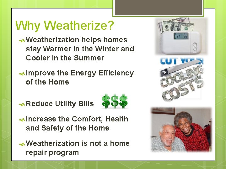 Why Weatherize? Weatherization helps homes stay Warmer in the Winter and Cooler in the