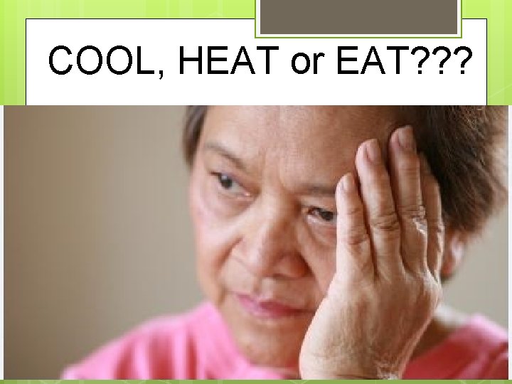 COOL, HEAT or EAT? ? ? 