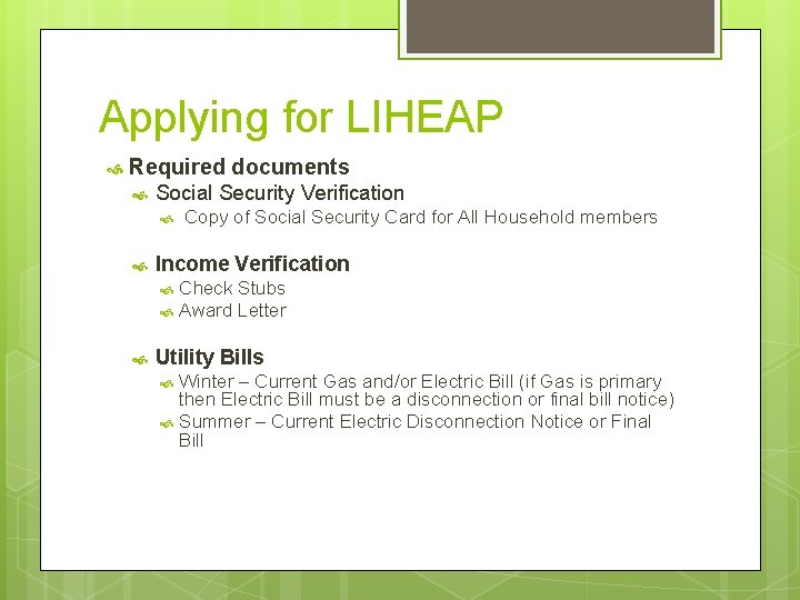 Applying for LIHEAP Required documents Social Security Verification Copy of Social Security Card for