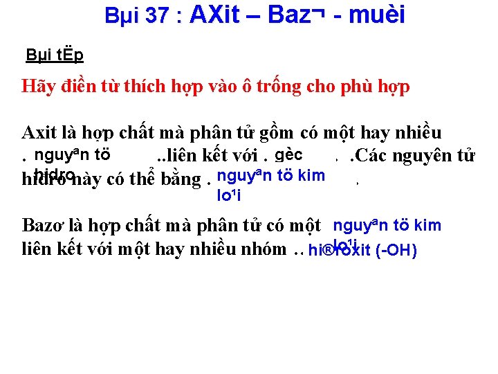 Bµi 37 : AXit – Baz¬ - muèi Bµi tËp Hãy điền từ thích