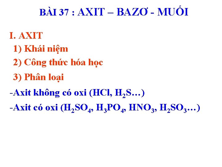 BÀI 37 : AXIT – BAZƠ - MUỐI I. AXIT 1) Khái niệm 2)