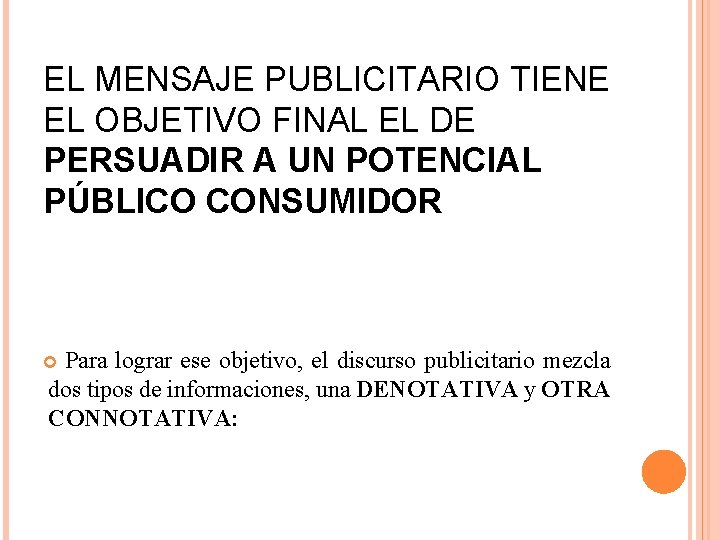 EL MENSAJE PUBLICITARIO TIENE EL OBJETIVO FINAL EL DE PERSUADIR A UN POTENCIAL PÚBLICO