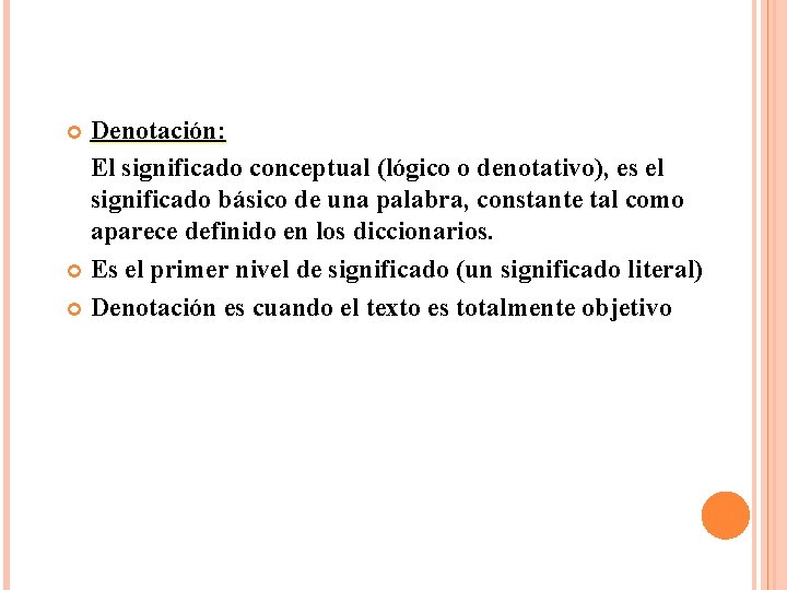 Denotación: El significado conceptual (lógico o denotativo), es el significado básico de una palabra,