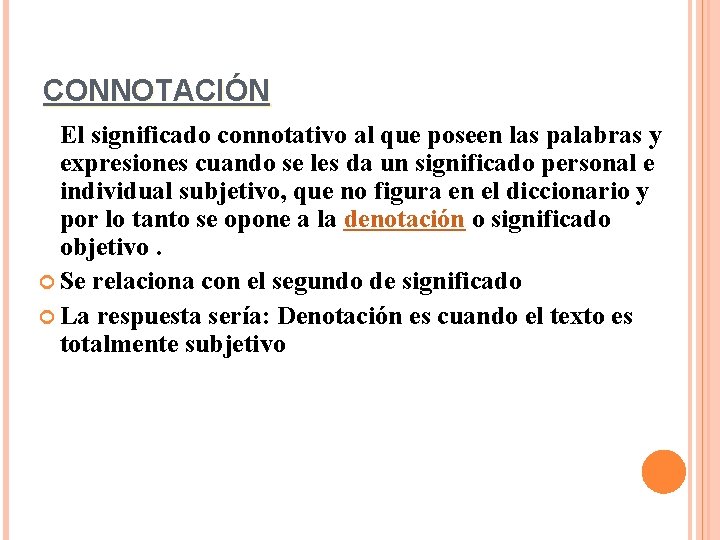 CONNOTACIÓN El significado connotativo al que poseen las palabras y expresiones cuando se les