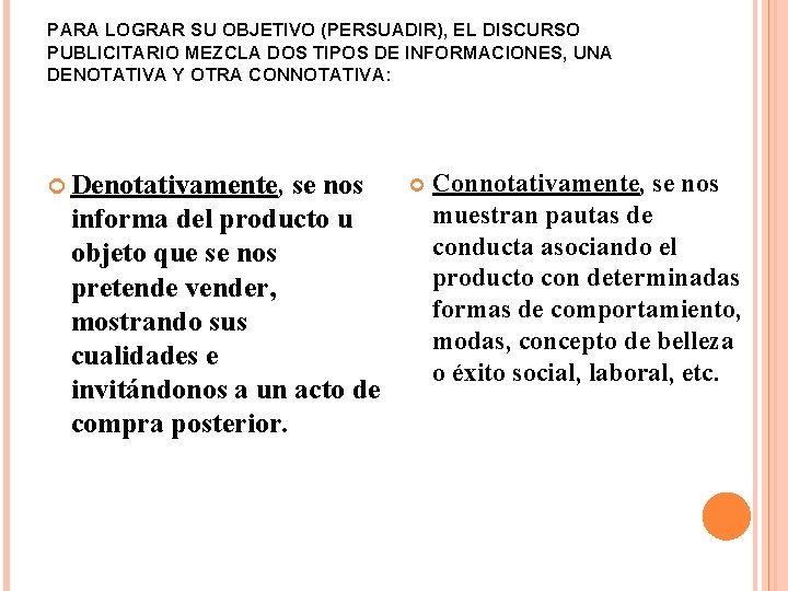 PARA LOGRAR SU OBJETIVO (PERSUADIR), EL DISCURSO PUBLICITARIO MEZCLA DOS TIPOS DE INFORMACIONES, UNA