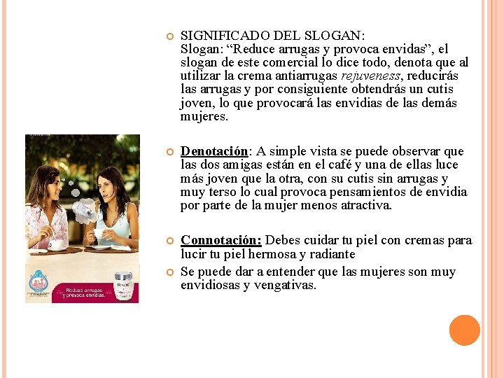  SIGNIFICADO DEL SLOGAN: Slogan: “Reduce arrugas y provoca envidas”, el slogan de este