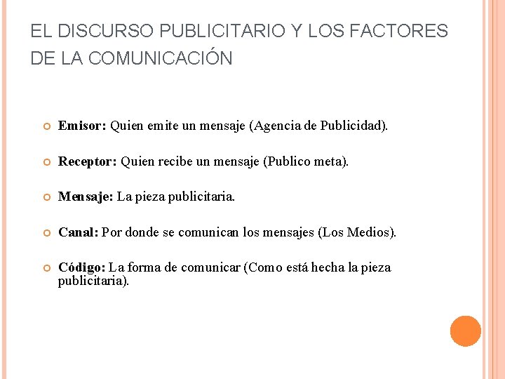 EL DISCURSO PUBLICITARIO Y LOS FACTORES DE LA COMUNICACIÓN Emisor: Quien emite un mensaje