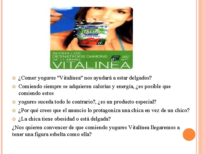  ¿Comer yogures "Vitalínea" nos ayudará a estar delgados? Comiendo siempre se adquieren calorías