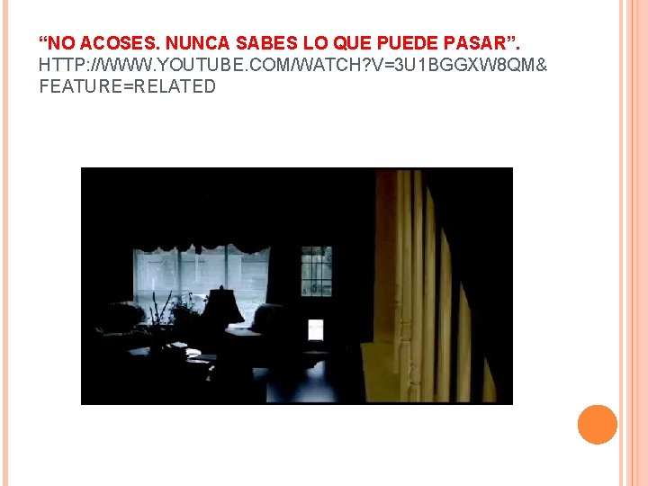“NO ACOSES. NUNCA SABES LO QUE PUEDE PASAR”. HTTP: //WWW. YOUTUBE. COM/WATCH? V=3 U