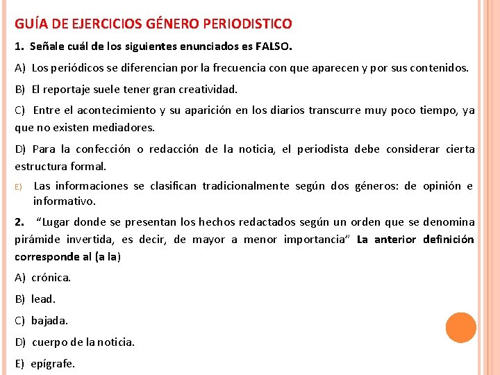 GUÍA DE EJERCICIOS GÉNERO PERIODISTICO 1. Señale cuál de los siguientes enunciados es FALSO.
