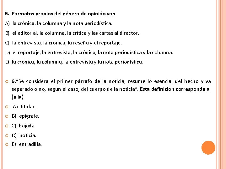 5. Formatos propios del género de opinión son A) la crónica, la columna y