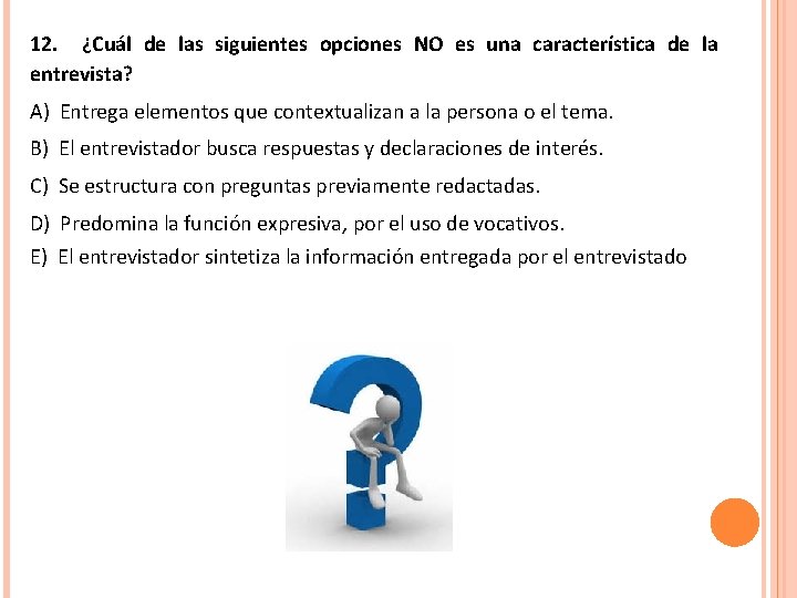 12. ¿Cuál de las siguientes opciones NO es una característica de la entrevista? A)