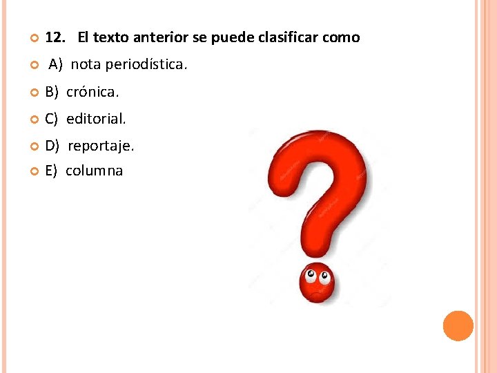  12. El texto anterior se puede clasificar como A) nota periodística. B) crónica.