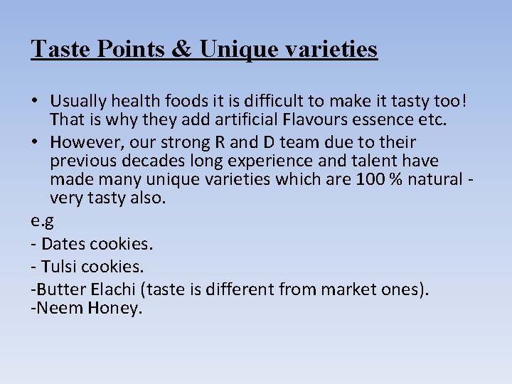 Taste Points & Unique varieties • Usually health foods it is difficult to make