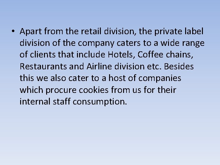  • Apart from the retail division, the private label division of the company