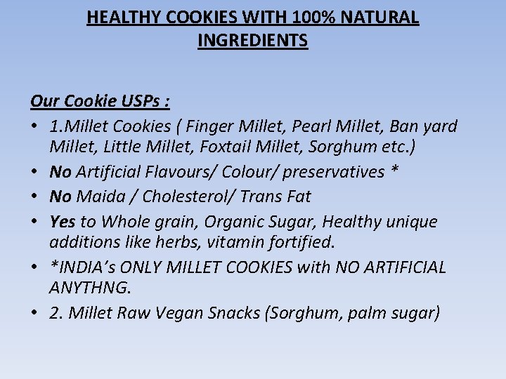 HEALTHY COOKIES WITH 100% NATURAL INGREDIENTS Our Cookie USPs : • 1. Millet Cookies