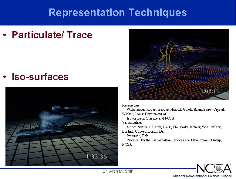 Representation Techniques • Particulate/ Trace • Iso-surfaces Researchers Wilhelmson, Robert; Brooks, Harold; Jewett, Brian; Representation Techniques • Particulate/ Trace • Iso-surfaces Researchers Wilhelmson, Robert; Brooks, Harold; Jewett, Brian;